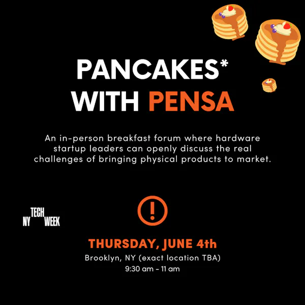 Pancakes* with PENSA: A Forum for Leaders of Hardware Startups - #NYTechWeek