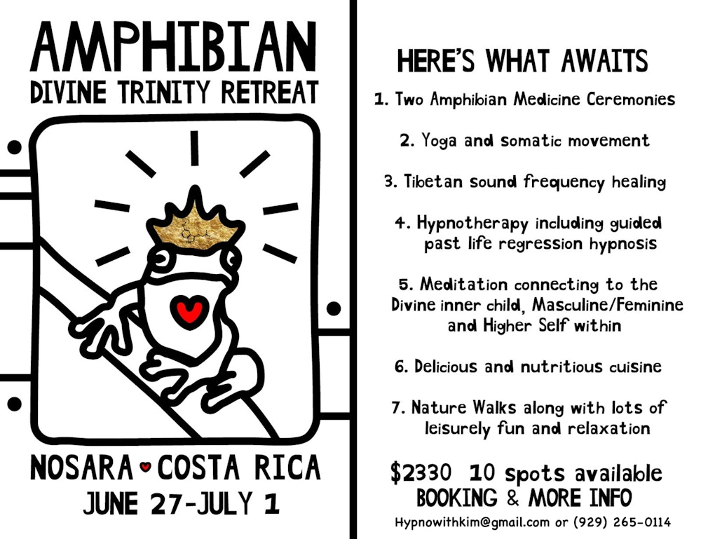 I'm hosting a transformative 4-day Bufo retreat on June 27th to July 1st in Nosara, Costa Rica and would love to welcome the 57 community to join us.

This is your invitation to slow down, reconnect with your inner peace, and explore expanded states of consciousness in a safe, supportive space.

Come find stillness, healing, and joy—alongside a community of like-minded souls. 

Here's what awaits:
﻿﻿﻿Two Amphibian Medicine Ceremonies
﻿﻿﻿Yoga and somatic movement
﻿﻿﻿Tibetan sound frequency healing
﻿﻿﻿Hypnotherapy including guided past life regression hypnosis
﻿﻿﻿Meditation connecting to the Divine inner child, Masculine/Feminine and Higher Self within
﻿﻿﻿Delicious and nutritious cuisine
﻿﻿﻿Nature Walks along with lots of leisurely fun and relaxation

https://partiful.com/e/9fjedRB58opMv13URNCU